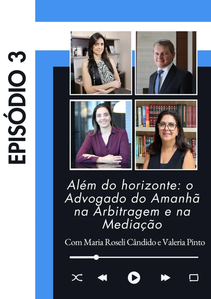 Capa do episódio 3 do podcast 'Além do horizonte: o Advogado do Amanhã na Arbitragem e na Mediação' com Maria Roseli Cândido e Valeria Pinto. Inclui quatro fotos de participantes, uma delas em frente a uma estante de livros.